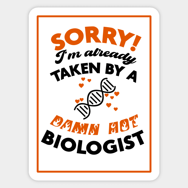 Sorry! I'm Already Taken By A Damn Hot Biologist (Orange & Black) Sticker by Graograman